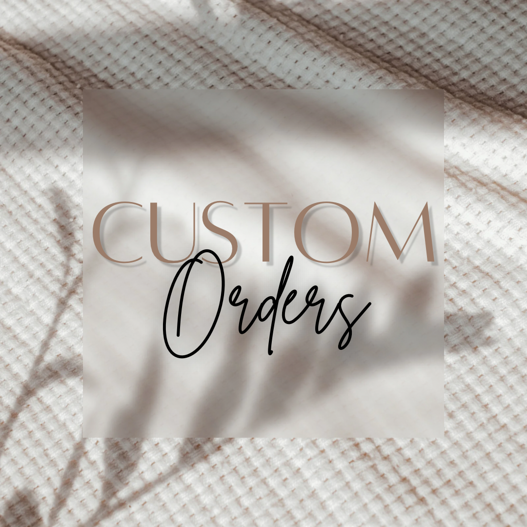 CUSTOM ORDERS